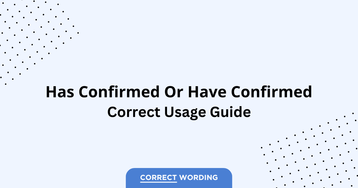 Has Confirmed vs. Have Confirmed - Which is Correct?