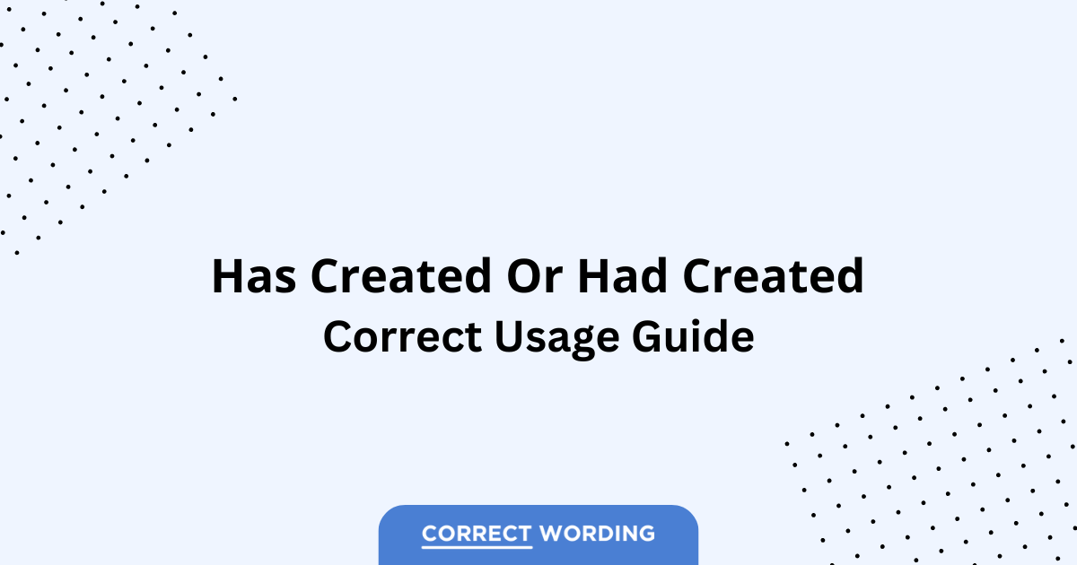 Has Created vs. Had Created - Which is Correct?