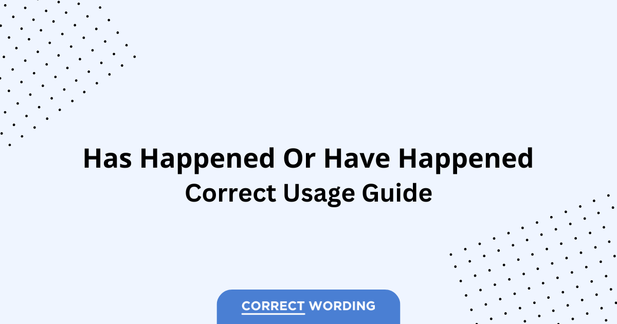 Has Happened vs. Have Happened - Which is Correct?