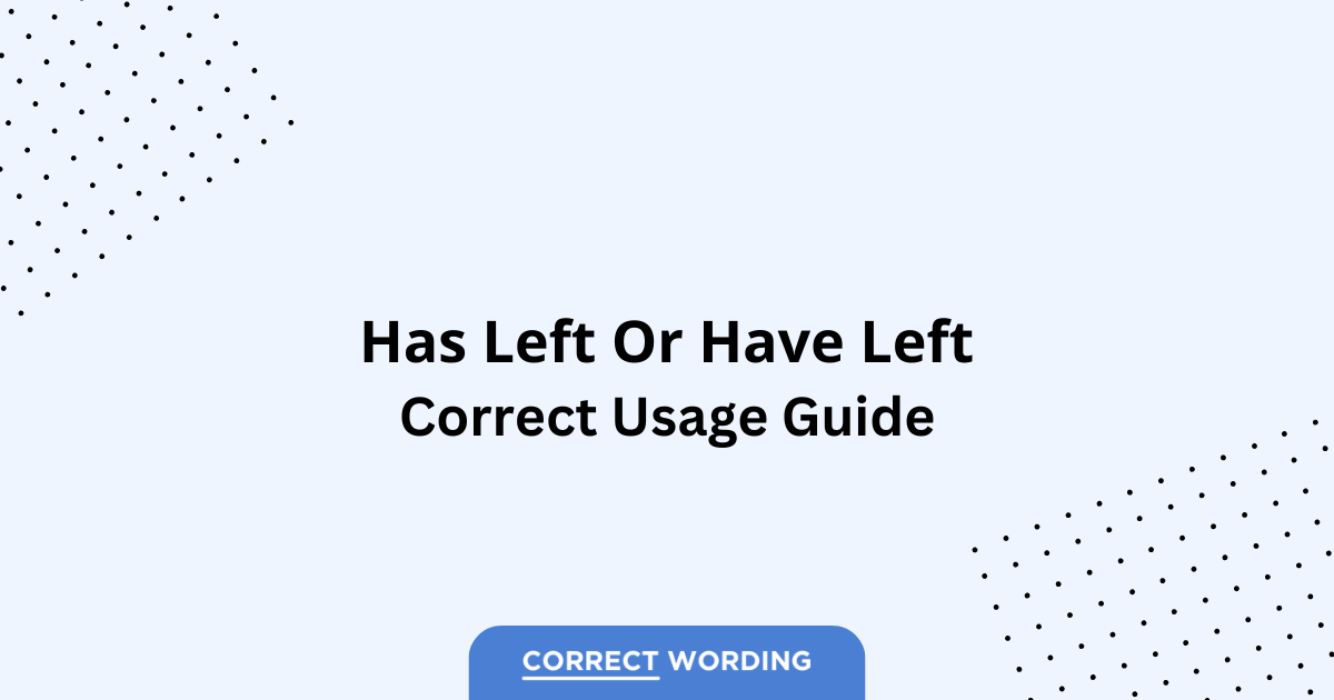 Has Left vs. Have Left - Which is Correct?