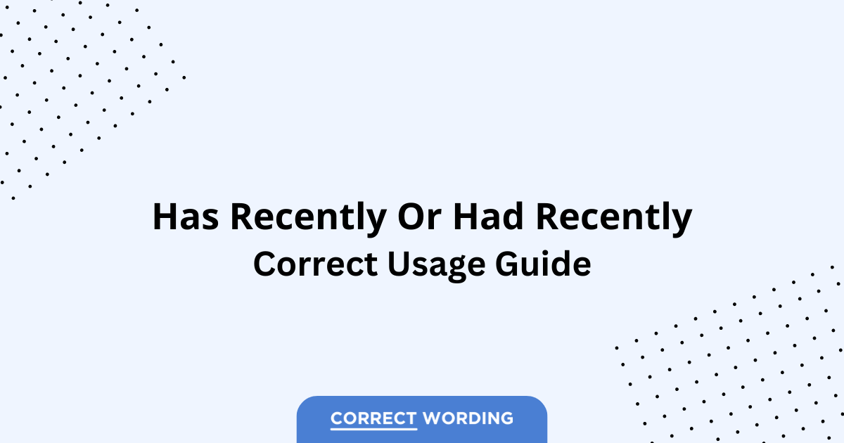 Has Recently vs. Had Recently - Which is Correct?