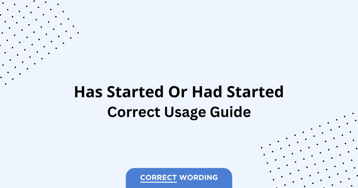 Has Started vs. Had Started - Which is Correct?