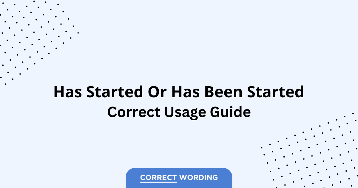 Has Started vs. Has Been Started - Which is Correct?