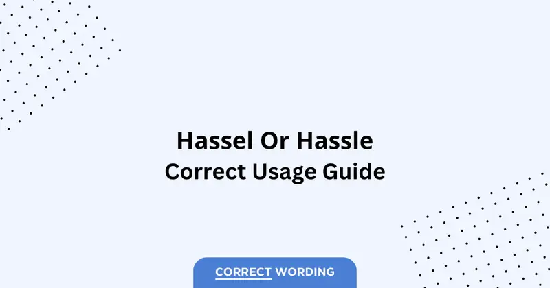 Hassel vs. Hassle - Which is Correct?