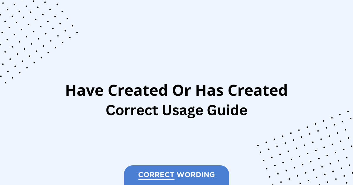 Have Created vs. Has Created - Which is Correct?