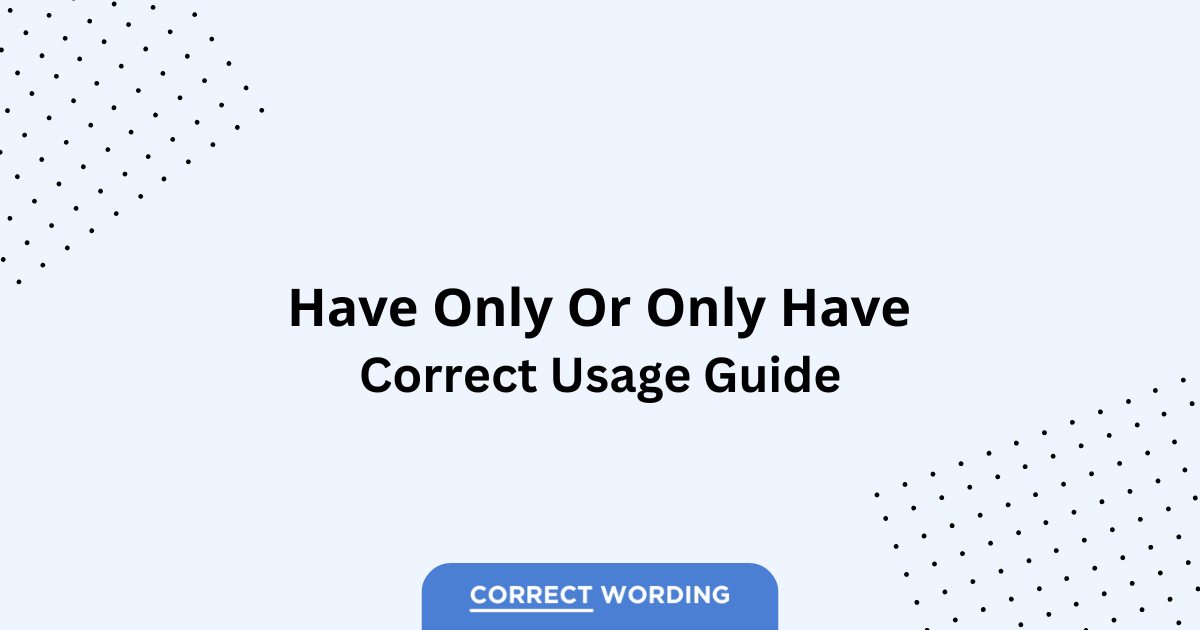 Have Only vs. Only Have - Which is Correct?
