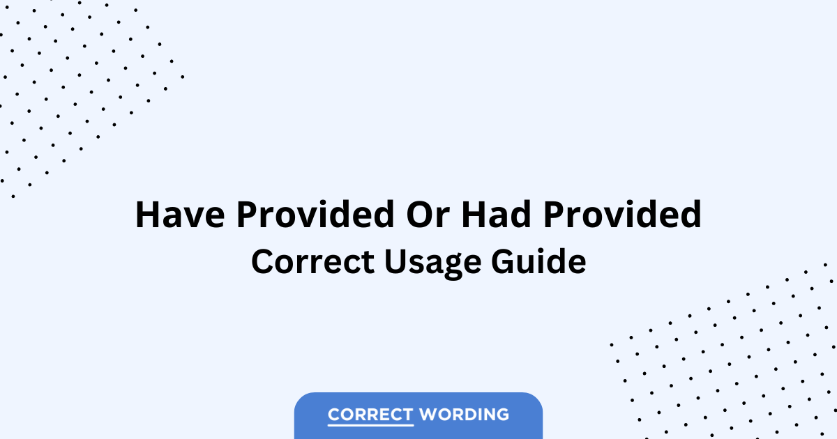 Have Provided vs. Had Provided - Which is Correct?