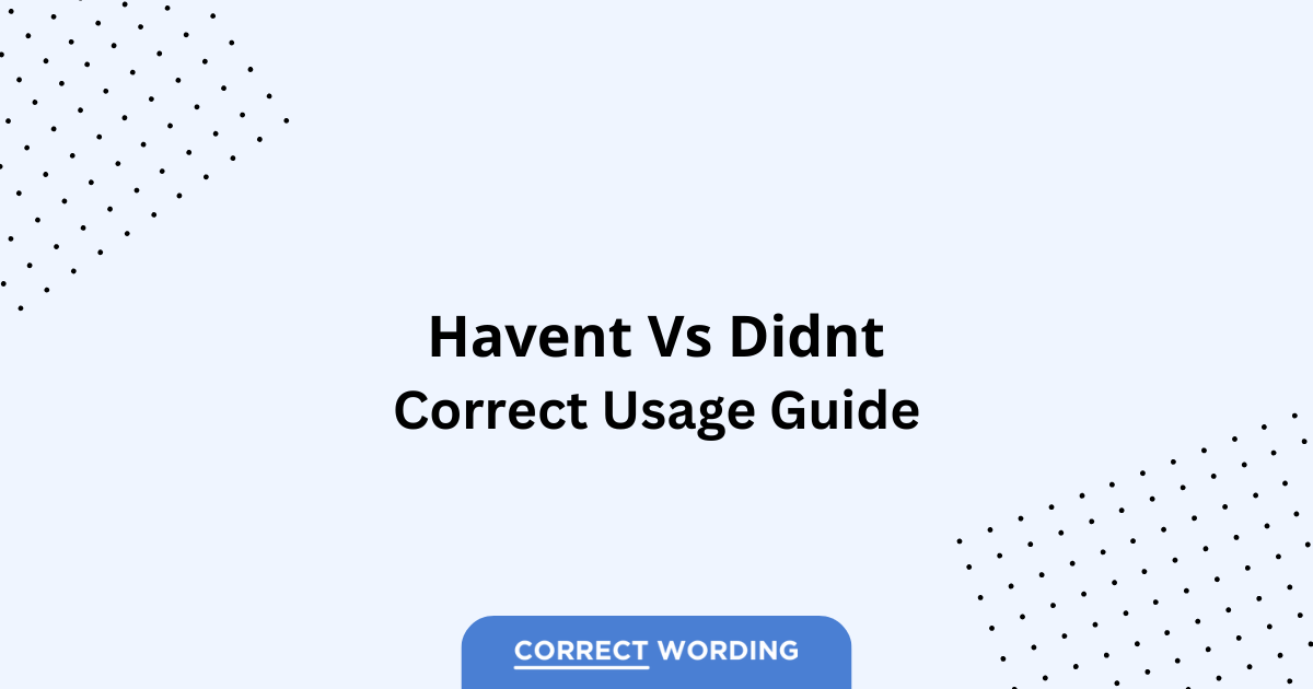 Haven't vs. Didn't - Which is Correct?