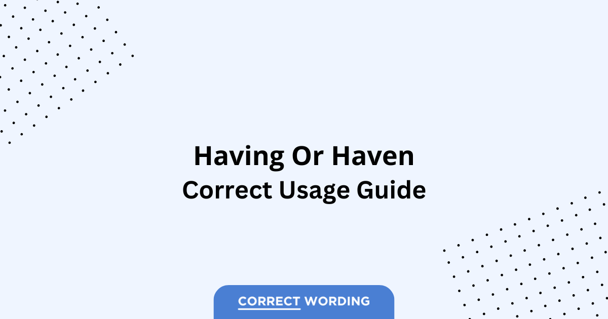 Having vs. Haven - Which is Correct?