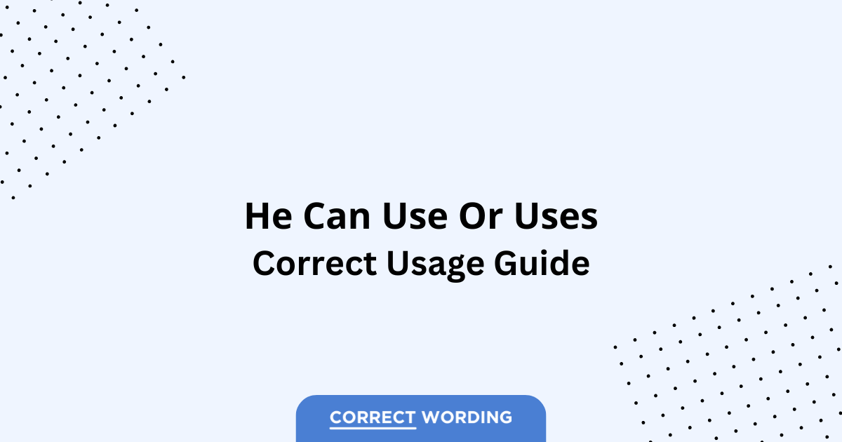 He can use vs. He uses - Which is Correct?