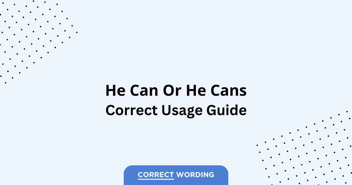 He Can vs. He Cans – Which is Correct?