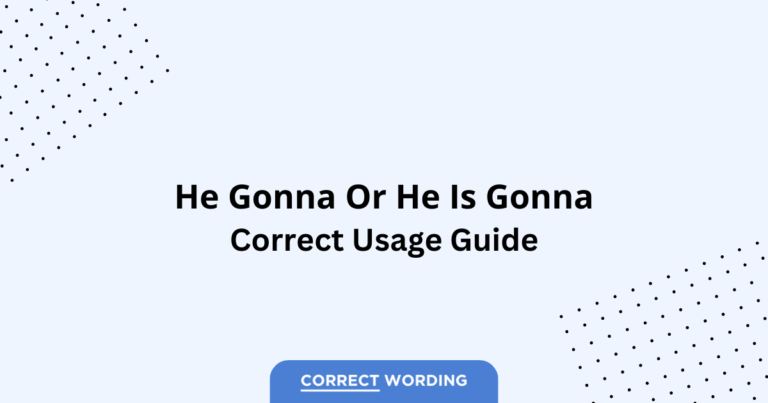 He Gonna vs. He Is Gonna - Which is Correct?