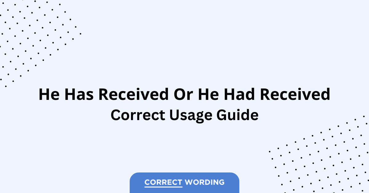He Has Received vs. He Had Received - Which is Correct?