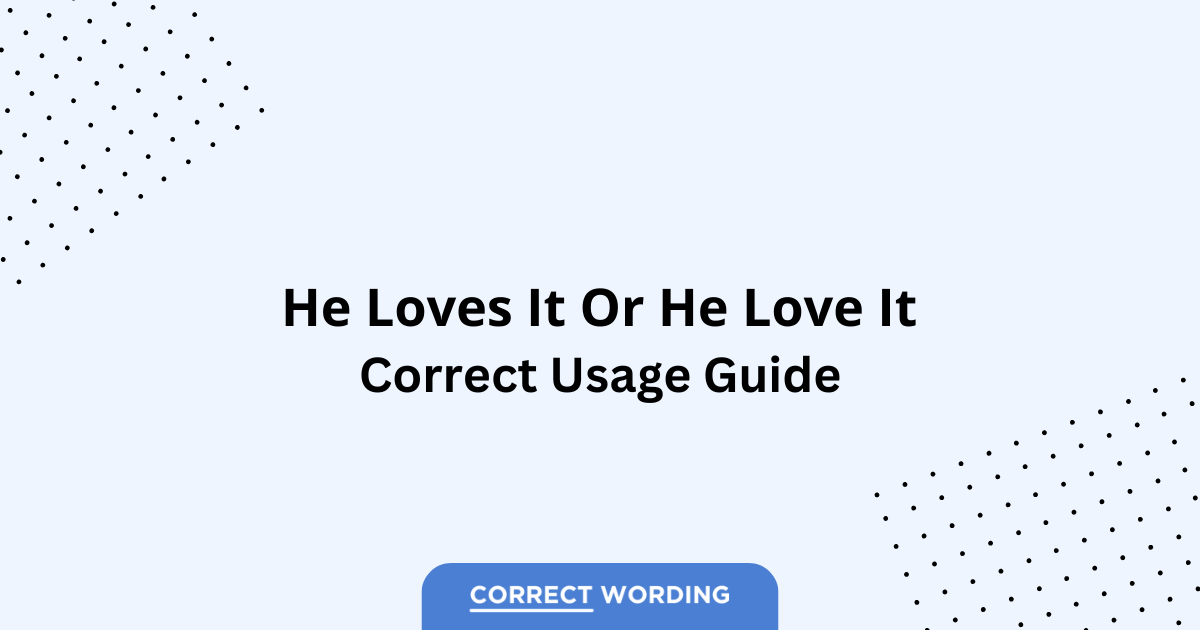 He Loves It vs. He Love It - Which is Correct?
