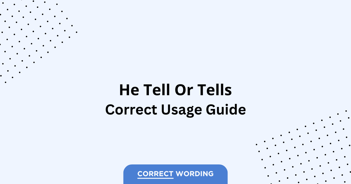He Tell vs. He Tells - Which is Correct?