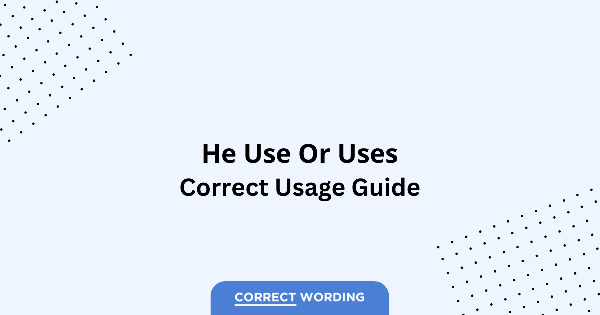 He Use vs. He Uses - Which is Correct?