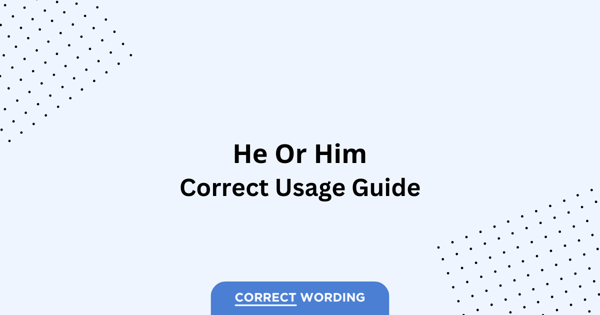 He vs. Him - Which is Correct?