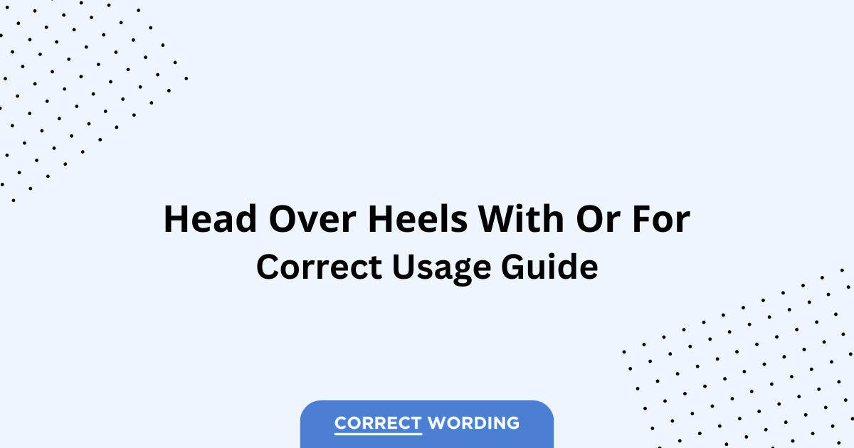 Head over Heels With vs. Head over Heels For - Which is Correct?