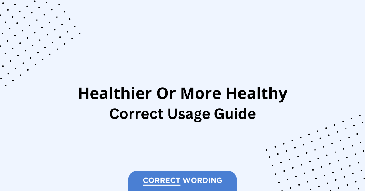 Healthier vs. More Healthy - Which is Correct?