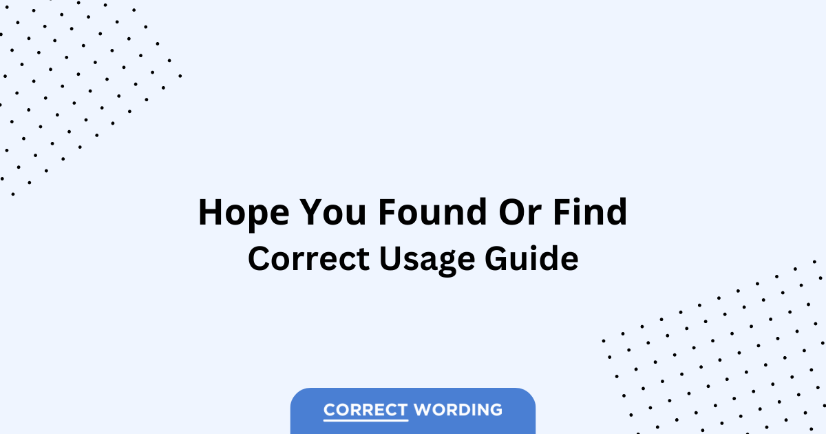 Hope You Found vs. Hope You Find – Which is Correct?