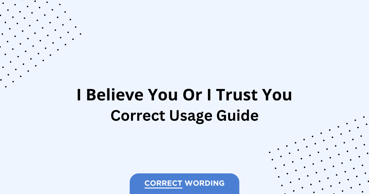 I Believe You vs. I Trust You - Which is Correct?