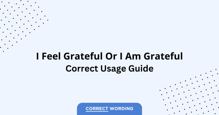 I Feel Grateful vs. I Am Grateful - Which is Correct?