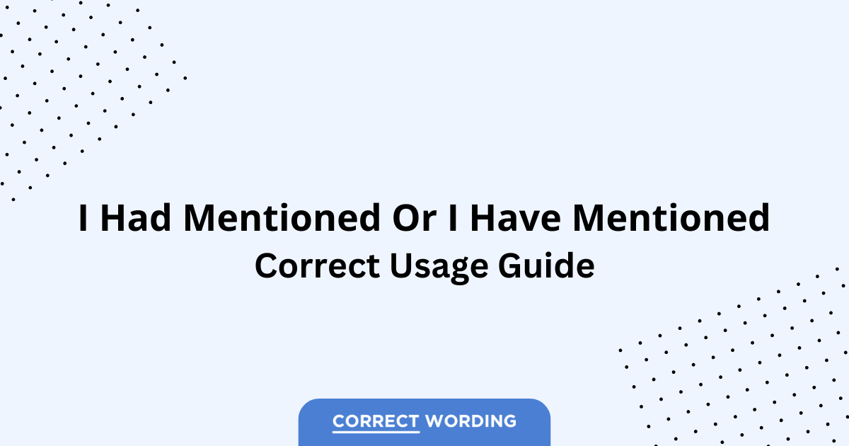 I Had Mentioned vs. I Have Mentioned - Which is Correct?