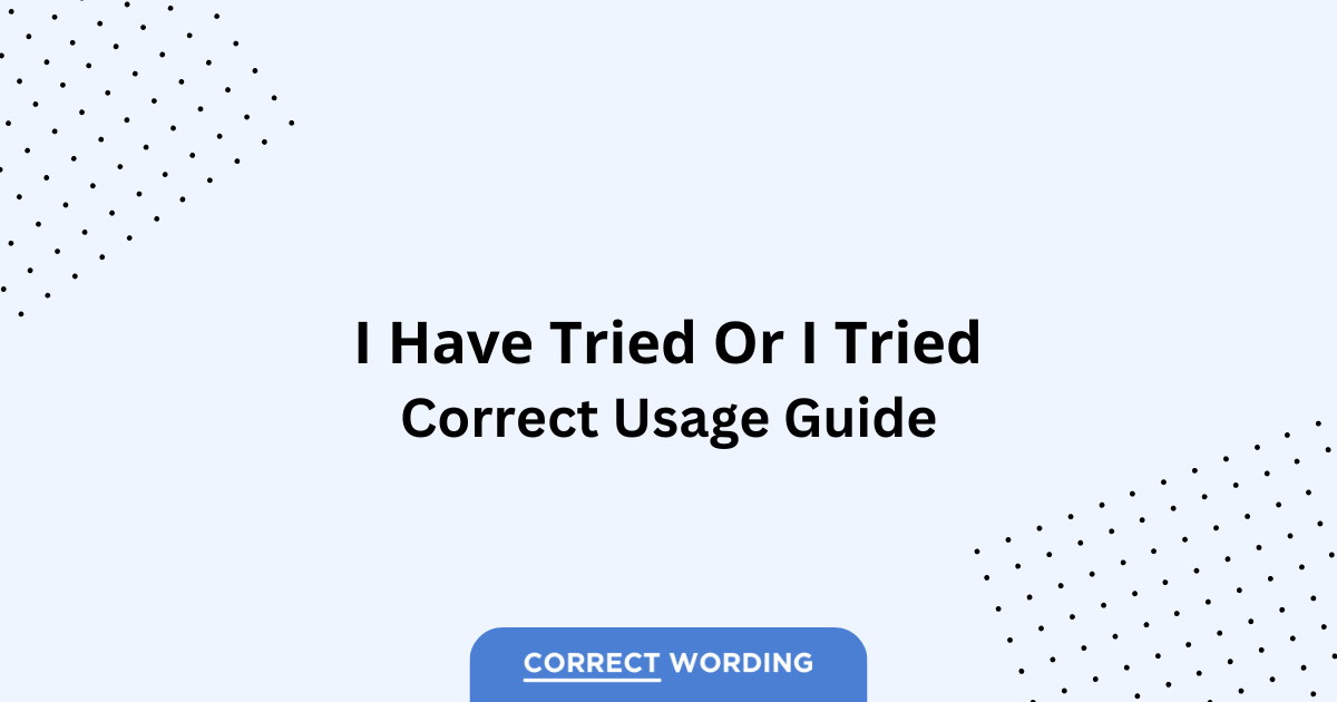 I Have Tried vs. I Tried - Which is Correct?
