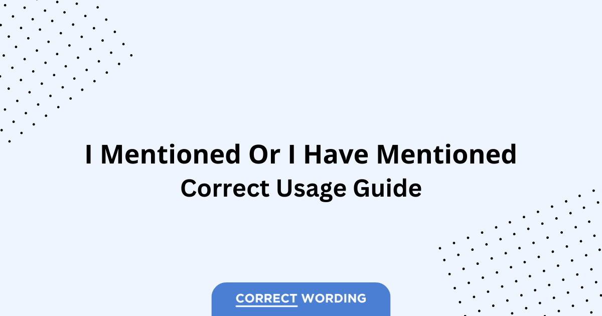 I Mentioned vs. I Have Mentioned - Which is Correct?