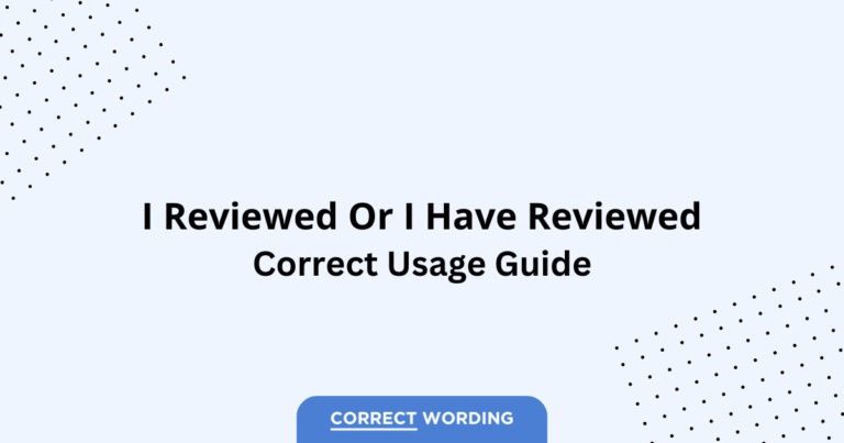 I Reviewed vs. I Have Reviewed - Which is Correct?