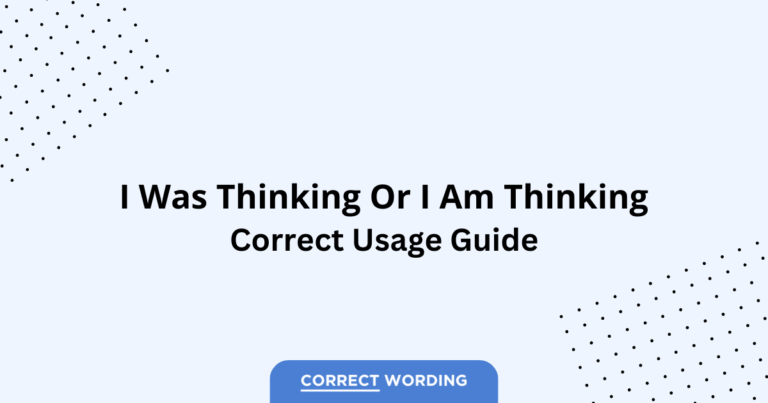 I Was Thinking vs. I Am Thinking - Which is Correct?