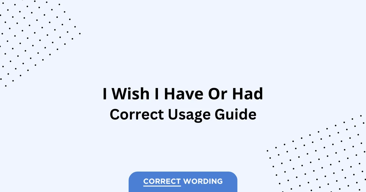 I Wish I Have vs. I Wish I Had - Which is Correct?