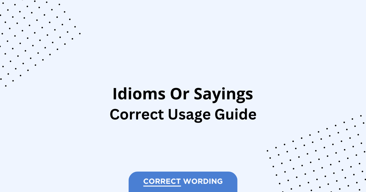 Idioms vs. Sayings – Which is Correct?