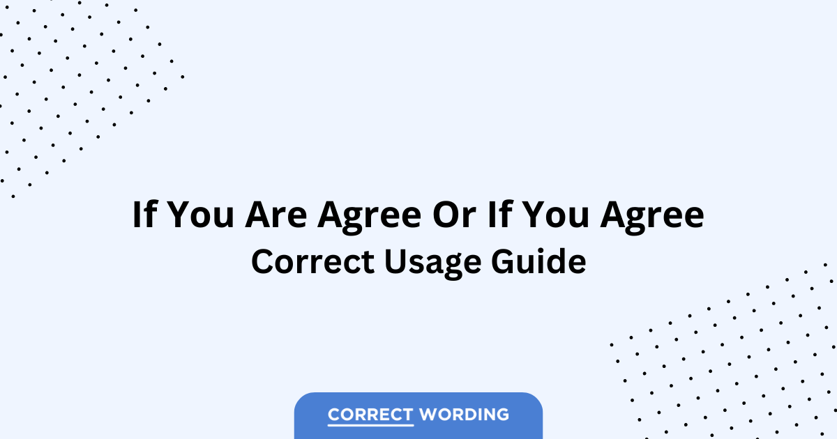 If You Are Agree vs. If You Agree - Which is Correct?