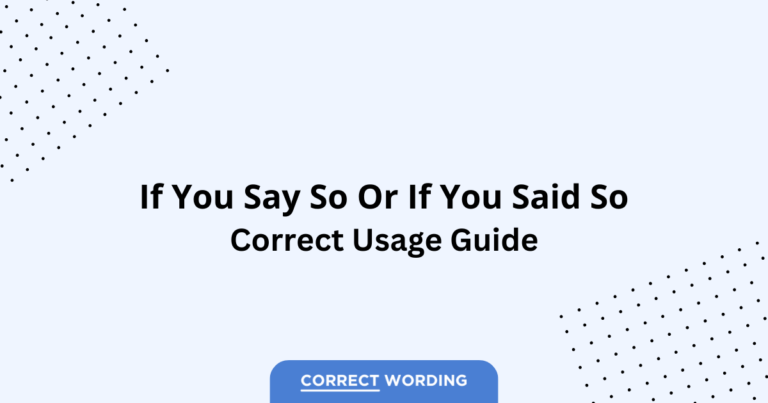 If You Say So vs. If You Said So - Which is Correct?