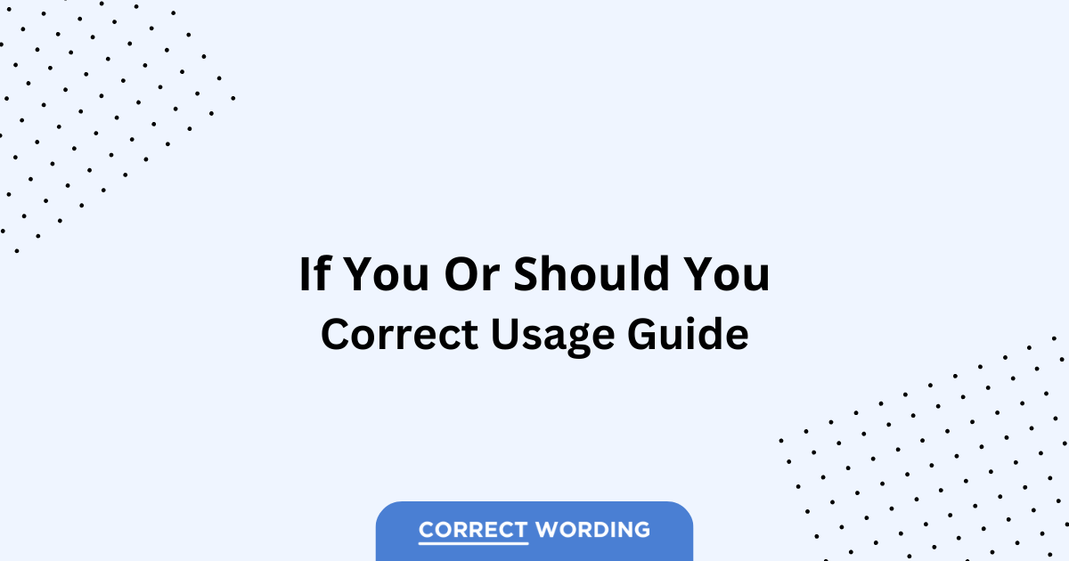 If you vs. Should you - Which is Correct?