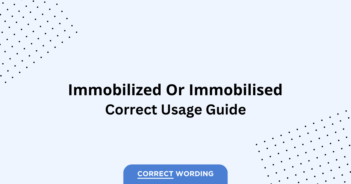 Immobilized vs. Immobilised - Which is Correct?