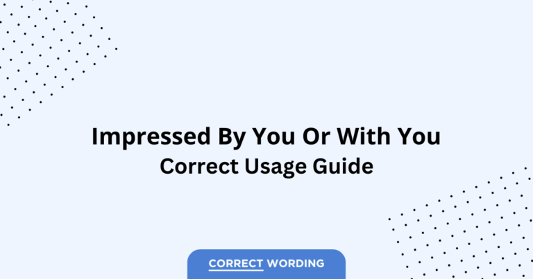 Impressed by You vs. Impressed with You - Which is Correct?