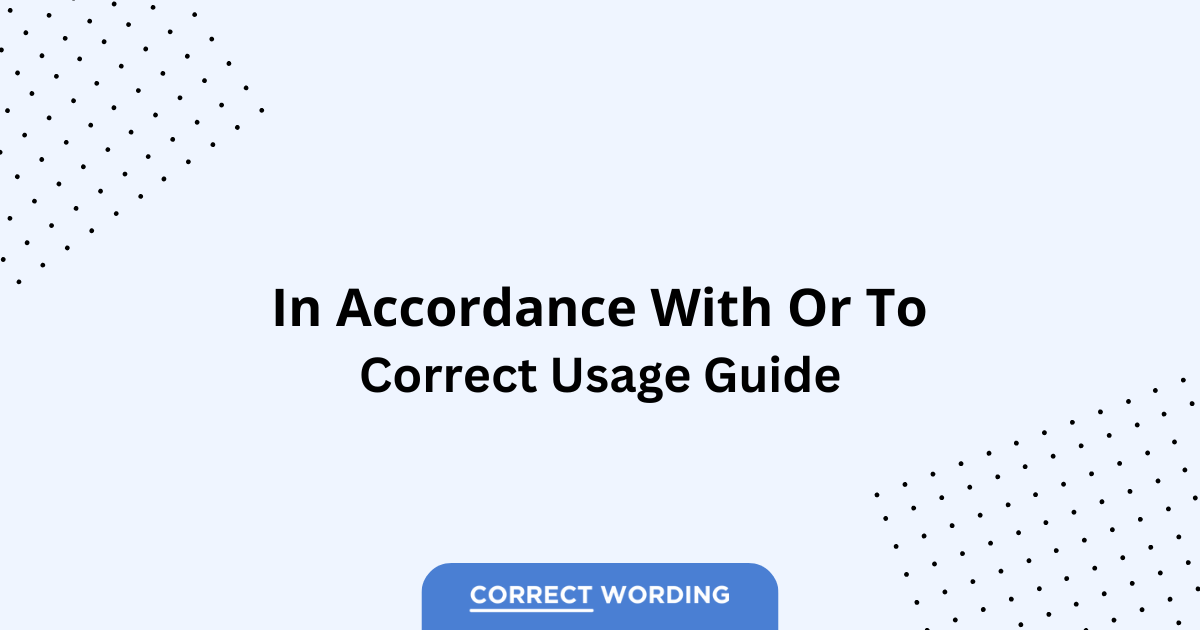 In Accordance With vs. In Accordance To - Which is Correct?