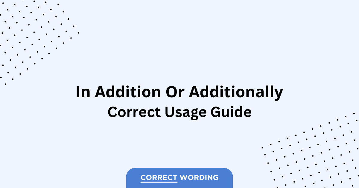 In addition vs. Additionally - Which is Correct?