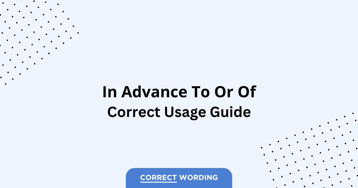 In Advance To vs. In Advance Of - Which is Correct?