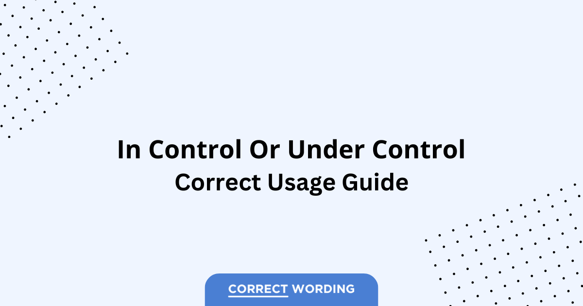 In Control vs. Under Control - Which is Correct?