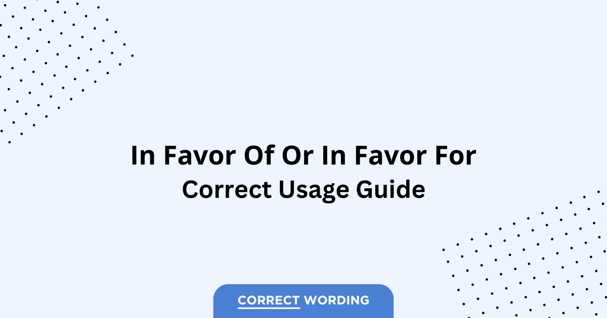 In Favor Of vs. In Favor For - Which is Correct?