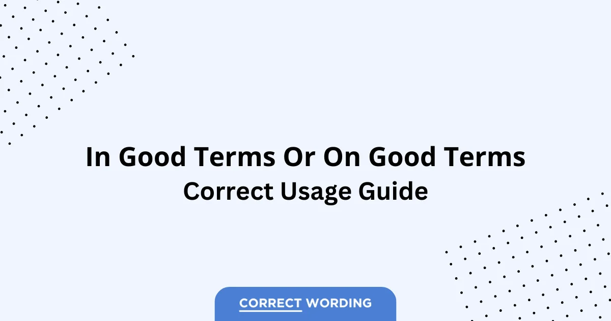 In Good Terms vs. On Good Terms – Which is Correct?