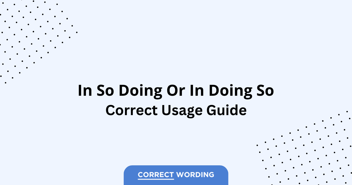 In So Doing vs. In Doing So - Which is Correct?