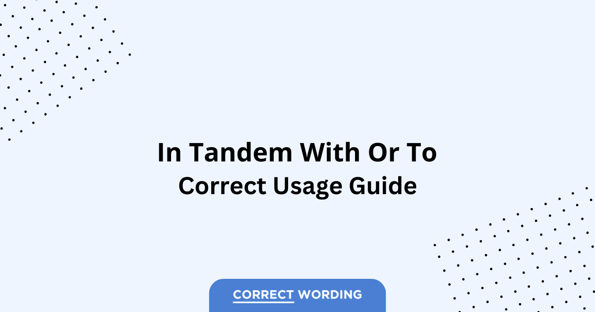 In Tandem With vs. In Tandem To - Which is Correct?