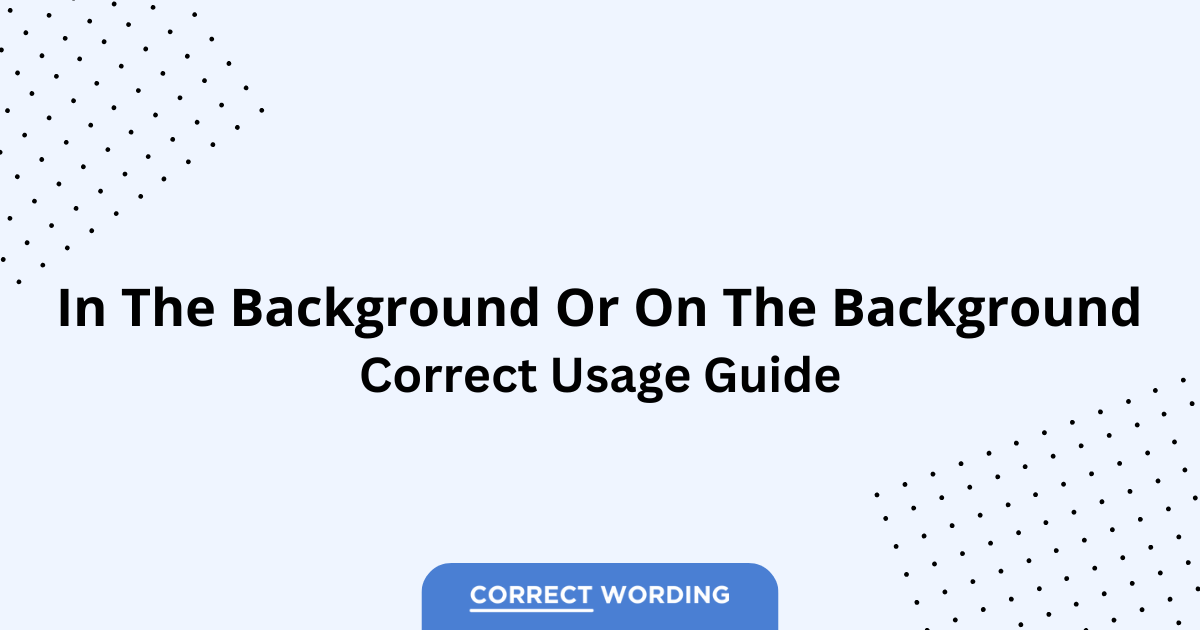 In the Background vs. On the Background – Which is Correct?