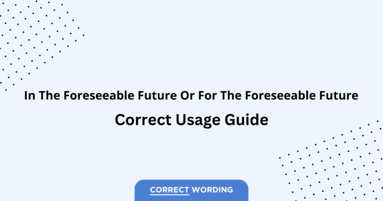 In the Foreseeable Future vs. For the Foreseeable Future - Which is Correct?
