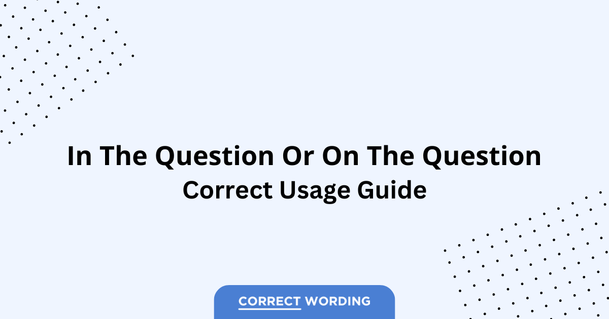 In the Question vs. On the Question – Which is Correct?