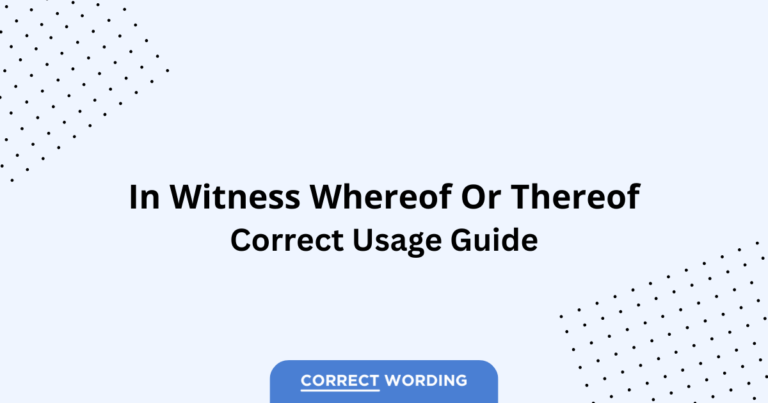 In Witness Whereof vs. In Witness Thereof - Which is Correct?